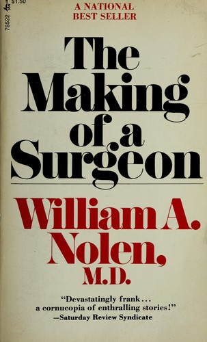 The making of a surgeon by William A. Nolen
