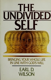 Cover of: The undivided self: bringing your whole life in line with God's will