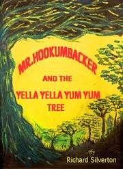 Mr. Hookumbacker and the Yella Yella Yum Yum Tree by Richard Silverton