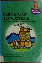 Cover of: Climbing up to nowhere: the Tower of Babel for beginning readers : Genesis 10-11:1-9 for children