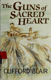 The guns of Sacred Heart by Clifford Blair