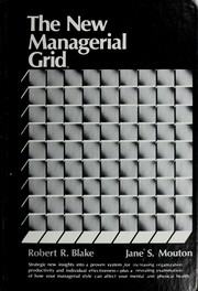 Cover of: The new managerial grid: strategic new insights into a proven system for increasing organization productivity and individual effectiveness, plus a revealing examination of how your managerial style can affect your mental and physical health