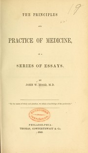 Cover of: The principles and practice of medicine, in a series of essays by Hood, John W.