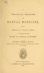 Cover of: A practical treatise on the dental medicine, being a compendium of medical science by Bond, Thos. E., Bond, Thos. E.