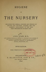Cover of: Hygiene of the nursery: Including the general regimen and feeding of infants and children; massage, and the domestic management of the ordinary emergencies of early life