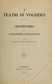 Cover of: I teatri di Voghera: cronistoria di Alessandro Maragliano con numerose incisioni intercalate nel testo