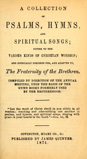 Cover of: A collection of psalms, hymns, and spiritual songs: suited to the various kinds of Christian worship : and especially designed for, and adapted to, The Fraternity of the Brethren
