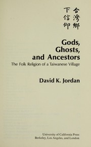 Cover of: Gods, ghosts, and ancestors: the folk religion of a Taiwanese village