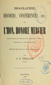 Cover of: Biographie, discours, conférences, etc. de l'Hon. Honoré Mercier \