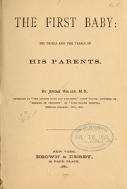 Cover of: The first baby; his trials and the trials of his parents.