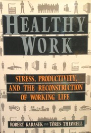 Cover of: Healthy work: stress, productivity, and the reconstruction of working life