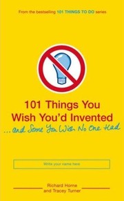 Cover of: 101 Things You Wish You'd Invented and Some You Wish No One Had