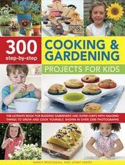 Cover of: 300 Step-By-Step Cooking and Gardening Projects for Kids