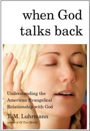 Cover of: When God Talks Back: Understanding the American Evangelical Relationship with God