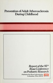 Cover of: Prevention of adult atherosclerosis during childhood: report of the 95th Ross Conference on Pediatric Research.