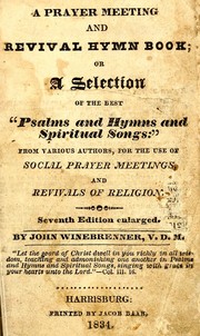 Cover of: A prayer meeting and revival hymn book: or A selection of the best "psalms & hymns & spiritual songs", from various authors, for the use of social prayer meetings, and revivals of religion