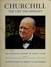 Cover of: Churchill, the life triumphant by Compiled by American heritage magazine and United Press International. With a biographical essay by Henry Anatole Grunwald and an introd. by Dwight D. Eisenhower.