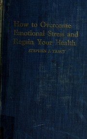 Cover of: How to overcome emotional stress and regain your health by Stephen J. Tracy