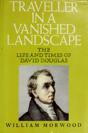 Cover of: Traveller in a vanished landscape: the life and times of David Douglas.