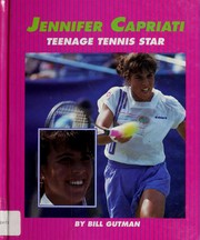 Jennifer Capriati, teenage tennis star by Bill Gutman