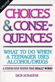 Cover of: Choices & consequences: what to do when a teenager uses alcohol/drugs : a step-by-step system that really works