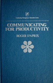 Cover of: Communicating for productivity by Roger M. D'Aprix