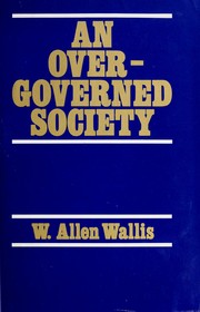 Cover of: An overgoverned society by W. Allen Wallis