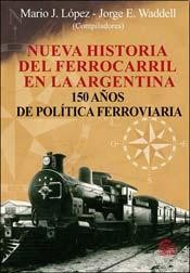Cover of: Nueva historia del ferrocarril en la Argentina by Mario Justo López, Jorge Waddell, compiladores.