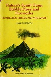 Cover of: Nature's squirt guns, bubble pipes, and fireworks: geysers, hot springs, and volcanoes