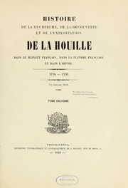 Cover of: Histoire de la recherche, de la découverte et de l'exploitation de la houille dans le Hainaut français, dans la Flandre  française et dans l'Artois, 1716-1791