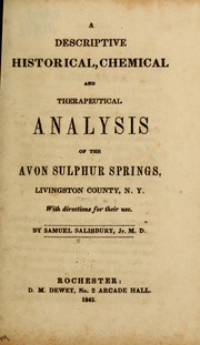 Cover of: A descriptive, historical, chemical and therapeutical analysis of the Avon sulphur springs, Livingston County, N.Y. | Samuel Salisbury