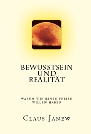 Bewusstsein und Realität by Claus Janew
