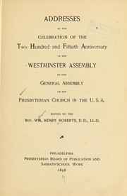 Cover of: Addresses at the celebration of the two hundred and fiftieth anniversary of the Westminster assembly by Roberts, William Henry