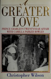 Cover of: A greater love: Prince Charles's twenty-year affair with Camilla Parker Bowles
