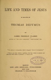 Cover of: Life and times of Jesus as related by Thomas Didymus by James Freeman Clarke