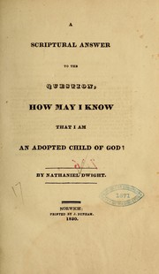 Cover of: A scriptural answer to the question, How may I know that I am an adopted child of God by Nathaniel Dwight