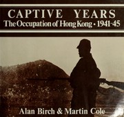 Cover of: Captive years: the occupation of Hong Kong, 1941-45