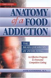 Cover of: Anatomy of a Food Addiction: The Brain Chemistry of Overeating: An Effective Program to Overcome Compulsive Eating (3rd Edition)