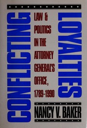 Cover of: Conflicting loyalties: law and politics in the Attorney General's office, 1789-1990