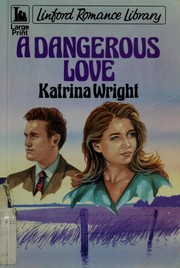Cover of: A dangerous love by Katrina Wright
