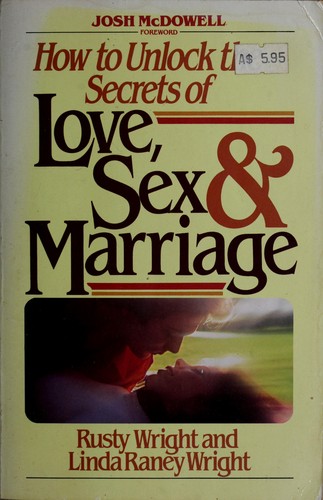 How To Unlock The Secrets Of Love Sex And Marriage By Rusty Wright Open Library