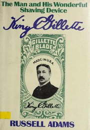 Cover of: King C. Gillette, the man and his wonderful shaving device
