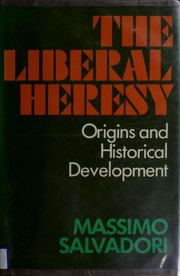 Cover of: The liberal heresy: origins and historical development