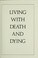 Cover of: Living with death and dying