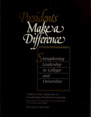 Cover of: Presidents make a difference: strengthening leadership in colleges and universities : a report of the Commission on Strengthening Presidential Leadership