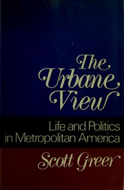 Cover of: The urbane view by Scott A. Greer, Scott A. Greer