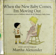 Cover of: When the new baby comes, I'm moving out by Martha Alexander