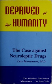 Cover of: Deprived of our humanity: [the case against neuroleptic drugs]