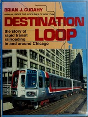 Cover of: Destination: Loop--The Story of Rapid Transit Railroading in and Around Chicago (SGP shortline RR series)