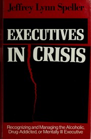 Cover of: Executives in crisis by Jeffrey Lynn Speller, Jeffrey Lynn Speller